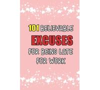 101 Believable Excuses For Being Late For Work: 6 x 9 blank lined coworker gag gift funny office notebook journal, funny gag gift notebook journal for ... gifts for coworkers, notebook gift for dad