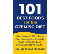 101 Best Foods for the Ozempic Diet: Your Essential GLP-1 Food List - Semaglutide-Friendly Foods for Weight Loss, Energy & Digestive Health