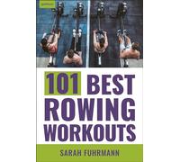 101 Best Rowing Workouts