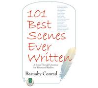 101 Best Scenes Ever Written: A Romp Through Literature for Writers & Readers