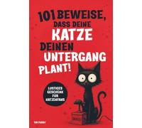101 Beweise, dass deine Katze deinen Untergang plant: Ein lustiges Geschenk für Katzenliebhaber - humorvoll und überraschend!