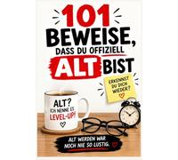 101 Beweise, dass du offiziell alt bist: Lustiges Geschenk zum Geburtstag • Humorvolles Buch über das Älterwerden • Geschenk für Frauen und Männer ab 40, 50, 60 und 70 Jahren