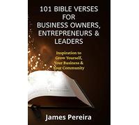 101 Bible Verses for Business Owners, Entrepreneurs & Leaders: Inspiration to Grow Yourself, Your Business & Your Community