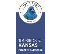 101 Birds of Kansas: Pocket Field Guide (101 Birds Pocket Field Guides)