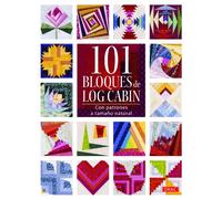 101 bloques de Log Cabin: Con patrones a tamaño natural
