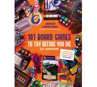 101 Board Games to Try Before You Die (Of Boredom) : A Definitive List of the Best Board Games Ever Made
