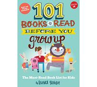 101 Books to Read Before You Grow Up: The must-read book list for kids (101 Things)