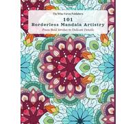 101 Borderless Mandala Artistry: From Bold Strokes to Delicate Details (Adult Coloring Books)