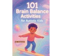 101 Brain Balance Activities for Autistic Kids: “Perfect for kids with Autism, ADHD, or Sensory Challenges - and every child who loves to move and ... ... Speech, and Occupational Therapies for Home)