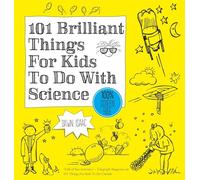 101 Brilliant Things For Kids to do With Science