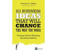 101 Business Ideas That Will Change the Way You Work : Turning Clever Thinking Into Smart Advice