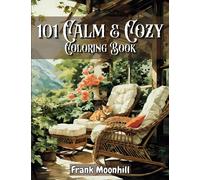 101 Calm & Cozy Coloring Book: Stress Relief with Cozy Vintage House , Room Interior , Garden , Patio , Animal , Food , Nature , Landscape for Relaxation and Calmness