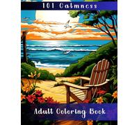101 Calmness: Adult Coloring Book (Coloring Book. Anti-Stress & Anxiety Relief, Art-Coloring Therapy and Relaxation. Motivational Quotes and Inspiration.)