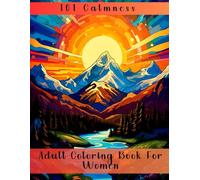 101 Calmness: Adult Coloring Book For Women (Coloring Book. Anti-Stress & Anxiety Relief, Art-Coloring Therapy and Relaxation. Motivational Quotes and Inspiration.)