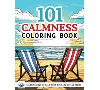 101 CALMNESS: Adult Coloring Book - Relaxing Book to Calm your Mind and Stress Relief - Beautiful Designs of Animals, Landscape, Beach, House, ... Mandalas, Inspirational Quotes, and more