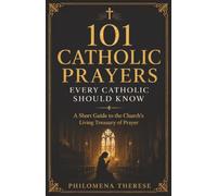 101 Catholic Prayers Every Catholic Should Know: A Short Guide to the Church's Living Treasury of Prayer: 9 (Fast Faith Facts)