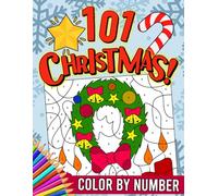 101 Christmas Color By Number Coloring Book: An Amazing Christmas Color by Number Coloring Pages for Kids Ages 8-12 Large Print Holiday