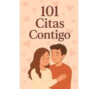 101 Citas Contigo: Libro de Actividades y Retos para Parejas | Ideas Creativas y Románticas para Fortalecer la Relación y Romper la Rutina