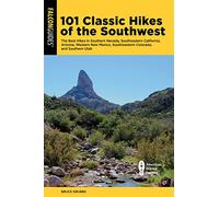 101 Classic Hikes of the Southwest: The Best Hikes in Southern Nevada, Southeastern California, Arizona, Western New Mexico, Southwestern Colorado, and Southern Utah (Regional Hiking Series)