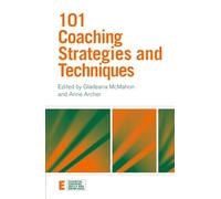 101 Coaching Strategies and Techniques – Essential Coaching Skills and Knowledge