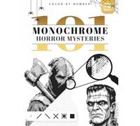 101 Color by Number Monochrome Horror Mysteries: One Color Monochrome Coloring Book for Adults with Black and White Puzzles for Stress Relief and Fun!