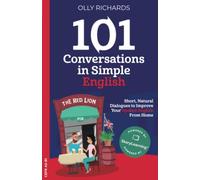 101 Conversations in Simple English: Short Natural Dialogues to Boost Your Confidence & Improve Your Spoken English (101 Conversations in English): 1