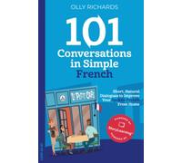 101 Conversations in Simple French: Short Natural Dialogues to Boost Your Confidence & Improve Your Spoken French (101 Conversations in French)