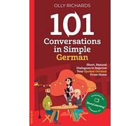 101 Conversations in Simple German: Short, Natural Dialogues to Improve Your Spoken German from Home (101 Conversations: German Edition)