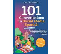 101 Conversations in Social Media Spanish: Conversations, Comments & Private Messages to Learn Authentic Social Media Spanish (101 Conversations: Spanish Edition)