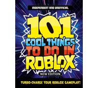 101 Cool Things to Do in Roblox (Independent & Unofficial): Packed Full of Pro Tricks, Tips and Secrets for the Best Roblox Games!