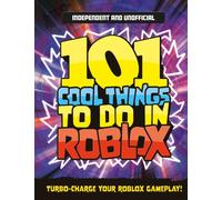 101 Cool Things to Do in Roblox (Independent & Unofficial) : Packed Full of Pro Tricks, Tips and Secrets for the Best Roblox Games!