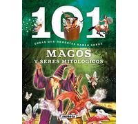 101 cosas que deberias saber sobre magos y seres mitologicos