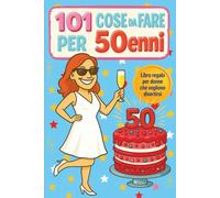 101 Cose da Fare per 50enni: Libro regalo per donne che vogliono divertirsi