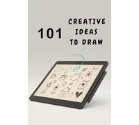 101 Creative Drawing Ideas: Easy Prompts & Exercises to Unleash Your Creativity.: Doodling Prompts & Templates for all ages