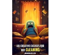 101 Creative Excuses For Not Cleaning: 7