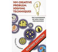 101 Creative Problem Solving Techniques: The Handbook of New Ideas for Business