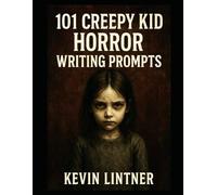 101 Creepy Kid Horror Writing Prompts (101 Horror Writing Prompts Series)