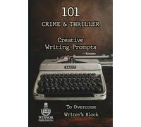 101 Crime & Thriller Creative Writing Prompts to Overcome Writer’s Block