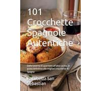 101 Crocchette Spagnole Autentiche: Dalla taverna di quartiere all'alta cucina, la guida definitiva alle migliori crocchette di Spagna (Gastronomia con storia (IT))