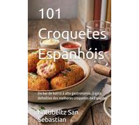 101 Croquetes Espanhóis: Do bar de bairro à alta gastronomia, o guia definitivo dos melhores croquetes da Espanha (Gastronomia com História (PT))