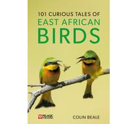 101 Curious Tales of East African Birds : A Brief Introduction to Tropical Ornithology