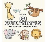 101 Cute Animals Bold and Easy Coloring Book for Adults, Teens & Kids: Simple Large Print Designs for Relaxation, Stress Relief & Fun (Bold & Easy 101 Collection)