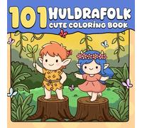 101 Cute Huldrafolk Coloring Book: Fantasy Coloring Pages with Whimsical Woodland Characters in Cozy Nordic Forest for Teens and Adults Creativity