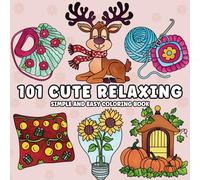 101 Cute Relaxing Simple and Easy Coloring Book: Cozy Big Bold Designs Featuring Plants, Sweets, Food, Animals, Stocking stuffer for Adults and Kids, Teens and Seniors for Relaxation, Gifts for Women