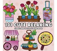 101 Cute Relaxing Simple and Easy Coloring Book: Cozy Bold Big Designs Featuring Plants, Sweets, Food, Animals, Stocking stuffer for Adults and Kids, Teens and Seniors for Relaxation, Gifts for Women