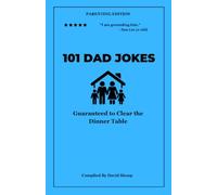 101 Dad Jokes: Parenting Edition - Guaranteed to Clear the Dinner Table (Vol. 4) (101 Dad Jokes Collection)