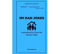 101 Dad Jokes: Parenting Edition - Guaranteed to Clear the Dinner Table (Vol. 4) (101 Dad Jokes Collection)