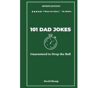101 Dad Jokes: Sports Edition - Guaranteed to Drop the Ball (Vol. 5) (101 Dad Jokes Collection)
