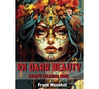 101 Dark Beauty Creepy Coloring Book: Exploring Horror Scary Beautiful Women Portrait Variety of Style ; Elegance , Warrior , Pretty , Bohemian , Vintage , Punk and more