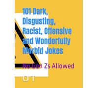 101 Dark, Disgusting, Racist, Offensive and Wonderfully Morbid Jokes: No Gen Zs Allowed